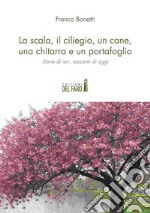 La scala, il ciliegio, un cane, una chitarra e un portafoglio. E-book. Formato EPUB ebook