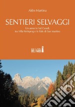 Sentieri selvaggi. Un anno in Val Canali, tra Villa Welsperg e le Pale di San Martino. E-book. Formato EPUB