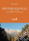 Sentieri selvaggi. Un anno in Val Canali, tra Villa Welsperg e le Pale di San Martino. E-book. Formato EPUB ebook di Aldo Martina