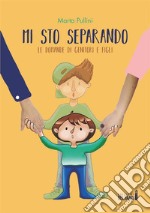 Mi sto separando: Le domande dei genitori e quelle dei figli. E-book. Formato EPUB