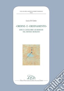 Ordine e Ordinamento: Idee e Categorie Giuridiche nel Mondo Romano. E-book. Formato EPUB ebook di Lucia Di Cintio