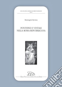 Pontefici e vestali nella Roma repubblicana. E-book. Formato PDF ebook di Mariangela Ravizza