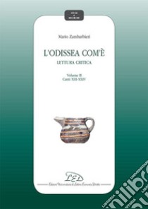 L'Odissea com'e' - Vol. II: Lettura critica - Canti XIII-XXIV. E-book. Formato PDF ebook di Mario Zambarbieri