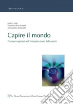 Capire il mondo: Processi cognitivi nell'interpretazione della realtà. E-book. Formato EPUB