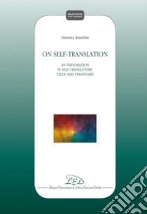 On Self-translation: An Exploration in Self-translators’ Teloi and Strategies. E-book. Formato EPUB ebook di Simona Anselmi