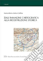 Dall'Immagine Cartografica alla Ricostruzione Storica. E-book. Formato EPUB ebook