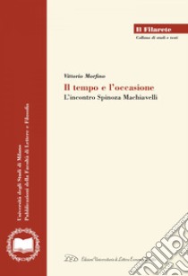 Il tempo e l'occasione: L'incontro Spinoza Machiavelli. E-book. Formato EPUB ebook di Vittorio Morfino