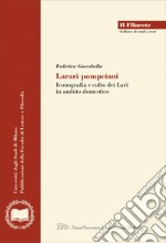 Larari Pompeiani: Iconografia e Culto dei Lari in Ambito Domestico. E-book. Formato PDF ebook