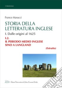 Storia della Letteratura Inglese. I.2. Il periodo medio inglese fino a Langland. E-book. Formato EPUB ebook di Franco Marucci