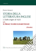 Storia della Letteratura Inglese. I.7. Il primo teatro elisabettiano: Storia della Letteratura Inglese. I.7. Il primo teatro elisabettiano. E-book. Formato EPUB