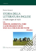 Storia della Letteratura Inglese. I.9. Webster, Middleton, Ford e altri drammaturghi sino alla chiusura dei teatri. E-book. Formato EPUB