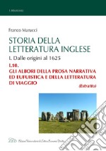 Storia della Letteratura Inglese. I.10. Gli albori della prosa narrativa ed eufuistica e della letteratura di viaggio. E-book. Formato EPUB