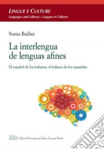 La interlengua de lenguas afines: El español de los italianos, el italiano de los españoles. E-book. Formato PDF ebook di Sonia Bailini