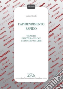 L’Apprendimento Rapido: Tecniche di Lettura Veloce e di Studio sui Libri. E-book. Formato PDF ebook di Luciano Biondo