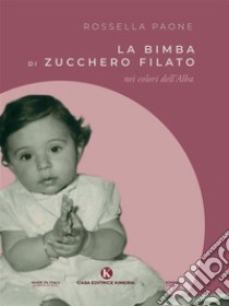 La bimba di zucchero filato. E-book. Formato EPUB ebook di Rossella Paone