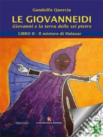 Le Giovanneidi - Giovanni e la terra delle sei pietre. E-book. Formato EPUB ebook di Quercia Gandolfo