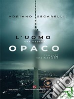 L'uomo che vedeva opaco. E-book. Formato EPUB