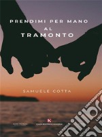 Prendimi per mano al tramonto. E-book. Formato EPUB ebook