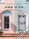 Una vita in blu e rosa. E-book. Formato EPUB ebook