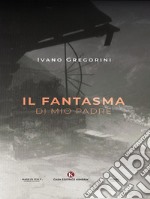 Il fantasma di mio padre. E-book. Formato EPUB ebook