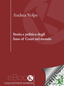 Storia e politica degli Inns of Court nel mondo. E-book. Formato EPUB ebook di Andrea Volpe