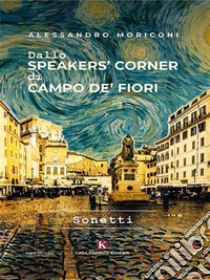 Dallo speakers' corner di Campo de' Fiori. E-book. Formato EPUB ebook di Alessandro Moriconi