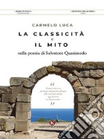 La classicità e il mito nella poesia di Salvatore Quasimodo. E-book. Formato EPUB ebook