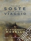 Piccole soste di un lungo viaggio. E-book. Formato EPUB ebook di Alessandro Morello