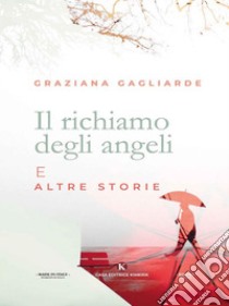 Il richiamo degli angeli e altre storie. E-book. Formato EPUB ebook di Graziana Gagliarde