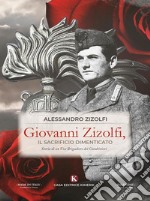 Giovanni Zizolfi, il sacrificio dimenticatoStoria di un Vice Brigadiere dei Carabinieri. E-book. Formato EPUB ebook