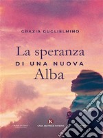 La speranza di una nuova Alba. E-book. Formato EPUB ebook