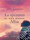 La speranza di una nuova Alba. E-book. Formato EPUB ebook di Grazia Guglielmino