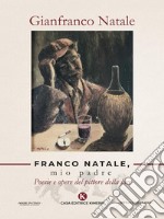 Franco Natale, mio padrePoesie e opere del pittore della luce. E-book. Formato EPUB ebook