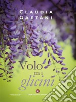 Volo tra i glicini. E-book. Formato EPUB ebook