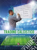 Tutto sul trading calcistico. E-book. Formato EPUB ebook