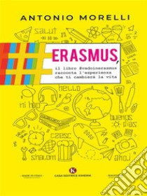 Erasmus, il libro #vadoinerasmus racconta l'esperienza che ti cambierà la vita. E-book. Formato EPUB ebook di Antonio Morelli