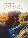 Tasselli dell'anima. E-book. Formato EPUB ebook di Antonella Cefis