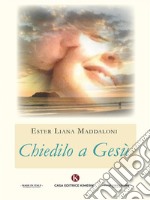 Chiedilo a Gesù. E-book. Formato EPUB ebook