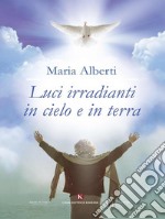 Luci irradianti in cielo e in terra. E-book. Formato EPUB ebook