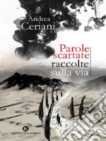 Parole scartate raccolte sulla via. E-book. Formato EPUB ebook