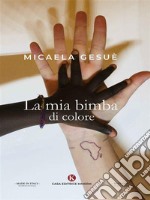 La mia bimba di colore. E-book. Formato EPUB ebook