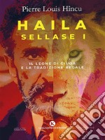 Haila Sellase IIl Leone di Giuda e la Tradizione Regale. E-book. Formato EPUB