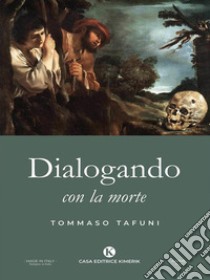 Dialogando con la morte. E-book. Formato EPUB ebook di Tommaso Tafuni