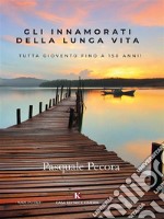 Gli innamorati della lunga vita. E-book. Formato EPUB ebook