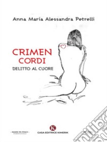 Crimen Cordi. E-book. Formato EPUB ebook di Anna Maria Alessandra Petrelli