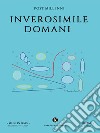 Inverosimile domani. E-book. Formato EPUB ebook di Post Millenni