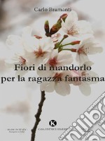 Fiori di mandorlo per la ragazza fantasma. E-book. Formato EPUB ebook