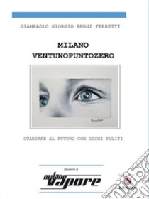 Milanoventunopuntozero. E-book. Formato EPUB ebook di Giampaolo Berni Ferretti