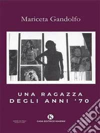 Una ragazza degli anni '70. E-book. Formato EPUB ebook