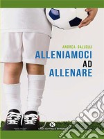 Alleniamoci ad allenare. E-book. Formato EPUB ebook